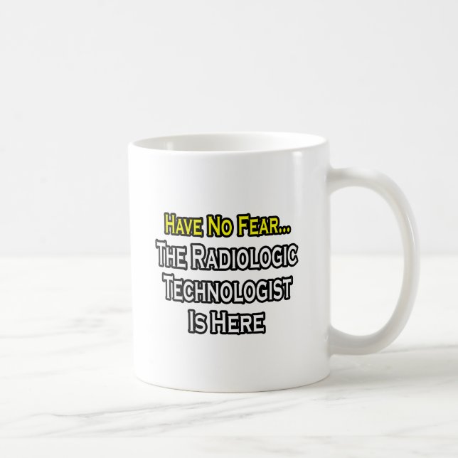Mug N'Ayez Pas Peur, Le Technologue Radiologique Est L (Droite)