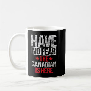 Mug N'Ayez Pas Peur Que Le Canadien Est Là Cadeau Cana
