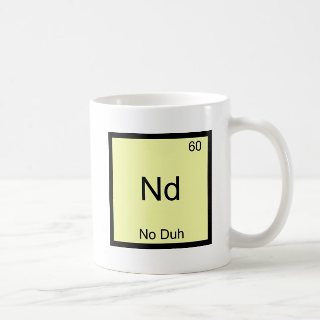 Mug Nd - Évidemment Symbole d'élément chimique Drôle (Droite)
