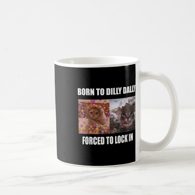 Mug Né À Dilly Dally Obligé De Verrouiller Dans Le Mèm (Droite)
