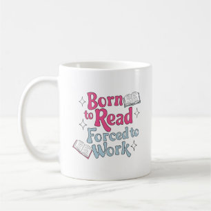 Mug Né à lire, forcé à travailler - Humour Lover livre
