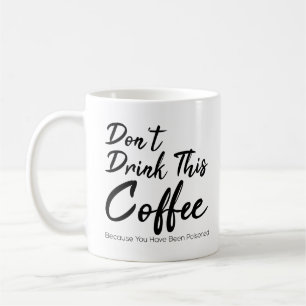 Mug Ne buvez pas ce café que vous avez empoisonné