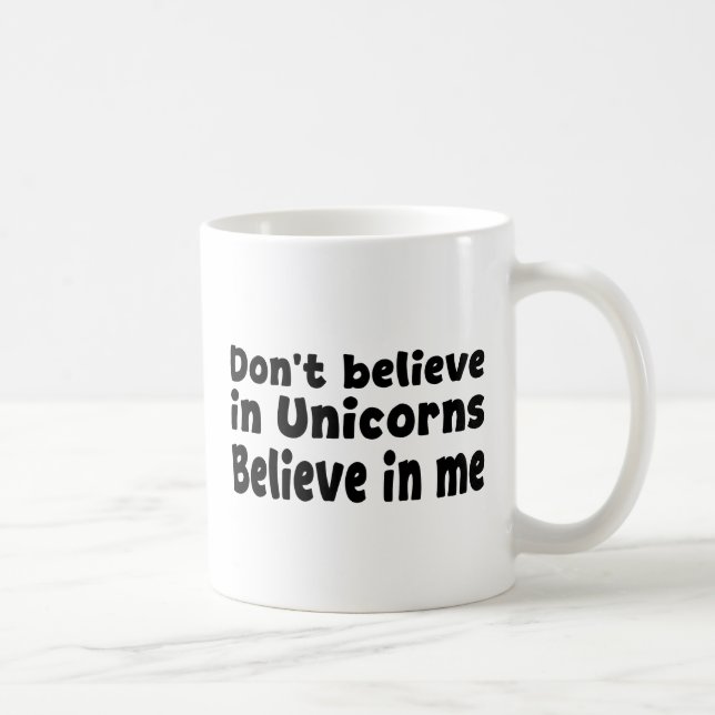 Mug Ne croyez pas aux licornes - Croyez en moi (Droite)