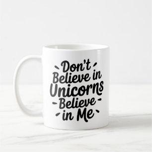 Mug Ne croyez pas aux licornes - Croyez en moi