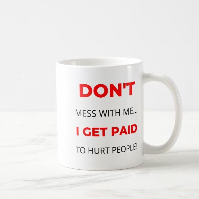 Mug Ne Déconnez Pas Avec Moi Je Suis Payé Pour Blesser (Droite)