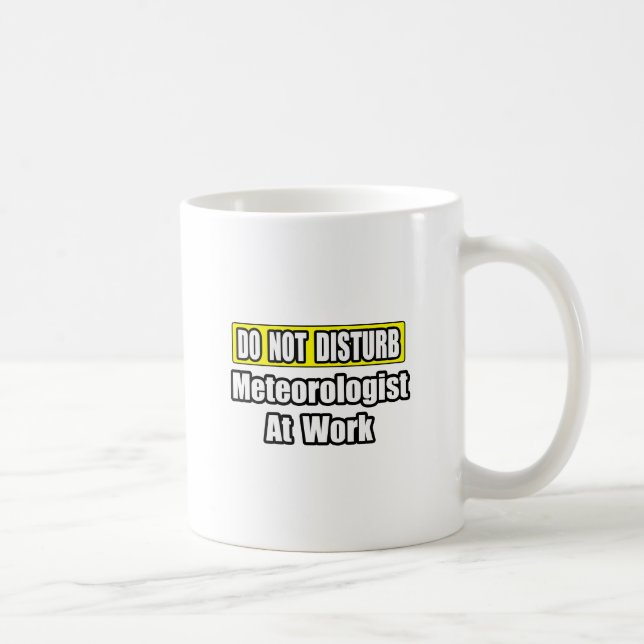 Mug Ne Dérangez Pas...Météorologue Au Travail (Droite)
