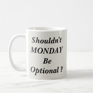 Mug Ne devrait pas être facultatif le lundi 