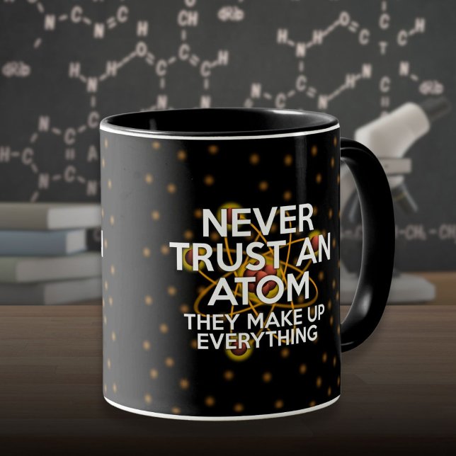 Mug NE FAITES JAMAIS CONFIANCE À UNE Citation scientif (NEVER TRUST AN ATOM Fun Science Quote Mug)