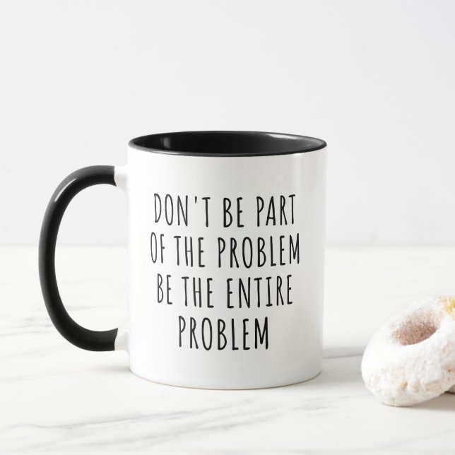 Mug Ne faites pas partie du problème, soyez le problèm (Avec donut)