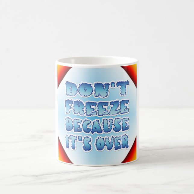 Mug Ne gèle pas parce que c'est fini (Centre)