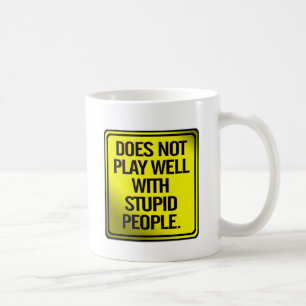 Mug Ne joue pas bien avec les personnes stupides