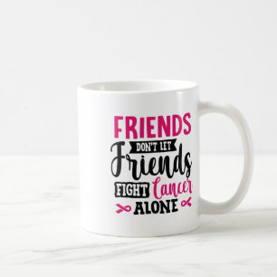 Mug Ne laissez pas les amis combattre seul le cancer d