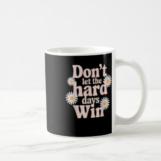 Mug Ne laissez pas les jours difficiles gagner la sens