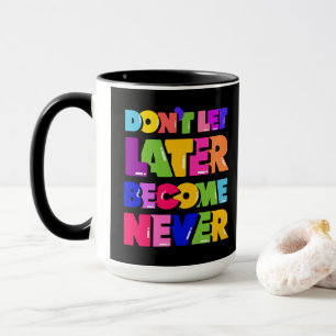 Mug Ne laissez pas plus tard devenir jamais un devis m