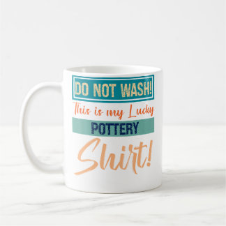 Mug Ne lavez pas Ceci est mon T-shirt de poterie chanc