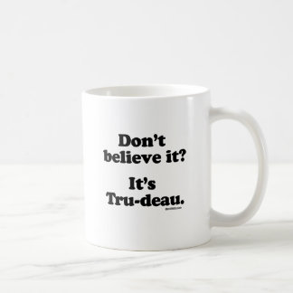 Mug Ne le croyez pas - c'est Tru-deau - .png