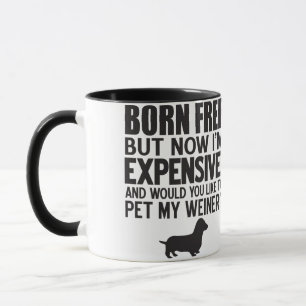 Mug Né Libre. Maintenant, je suis cher. Pet My Weiner