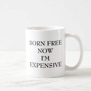 MUG NÉ LIBRE MAINTENANT JE SUIS COÛTEUX