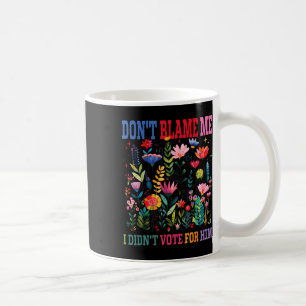 Mug Ne Me Blâmez Pas Je N'Ai Pas Voté Pour Lui Subtil