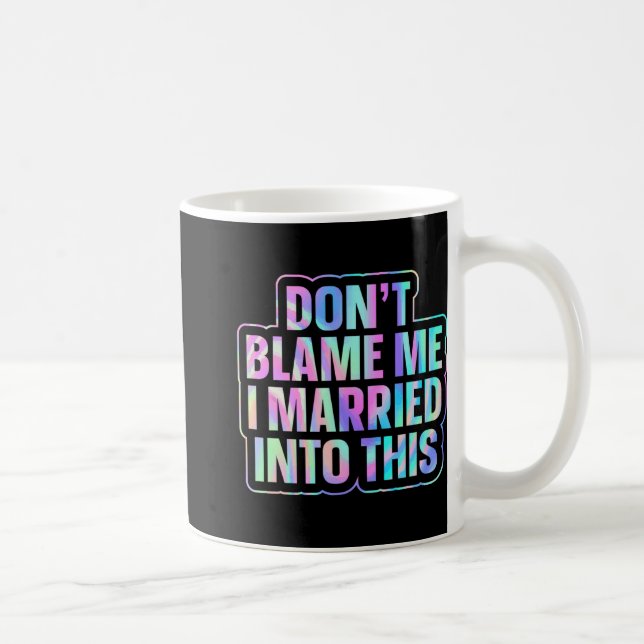 Mug Ne me blâmez pas, je suis marié à ça 1  (Droite)