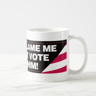 Mug Ne me blâmez pas que je n'ai pas voté pour lui !