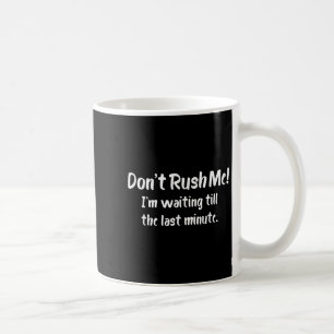 Mug Ne me bousculez pas ! J'attends jusqu'à la dernièr