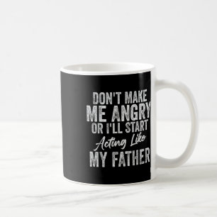 Mug Ne Me Fais Pas Furier Ou Agir Comme Mon Père