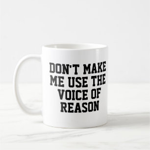 Mug Ne me fais pas utiliser la voix de la raison   Drô
