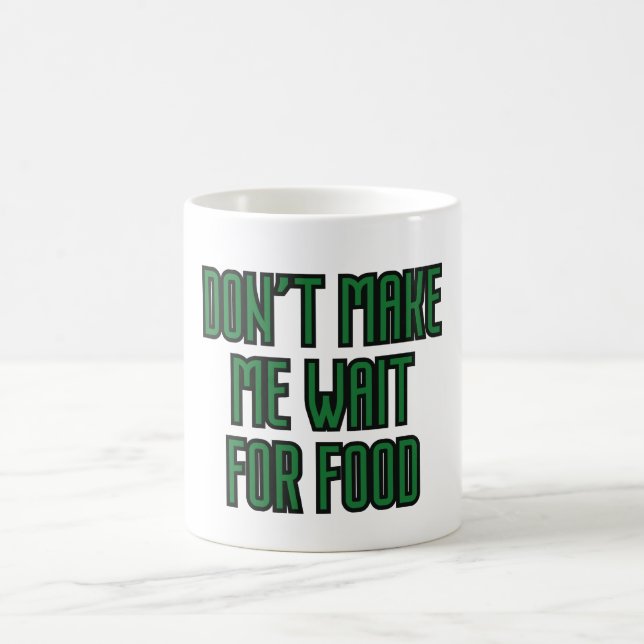 Mug Ne me faites pas attendre pour la nourriture (Centre)