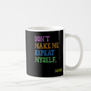 Mug Ne me faites pas me répéter moi-même Professeur d'