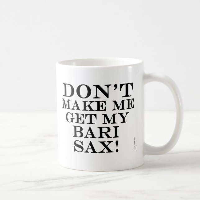 Mug Ne Me Faites Pas Obtenir Mon Bari Sax (Droite)