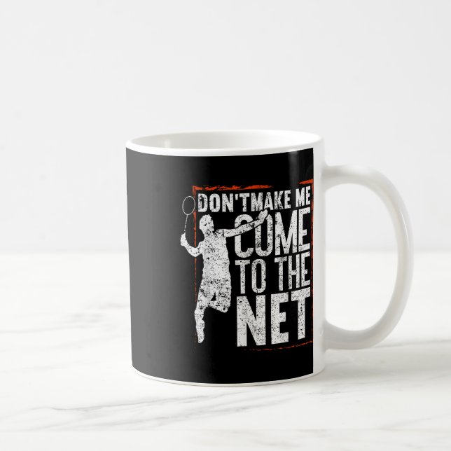 Mug Ne Me Faites Pas Venir Au Net Drôle Badminton (Droite)