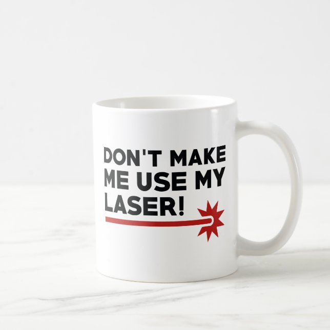 Mug Ne me force pas à utiliser mon laser (Droite)
