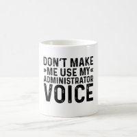 Ne me forcez pas à utiliser ma voix d'administrate