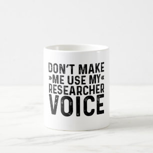 Mug Ne me forcez pas à utiliser ma voix de chercheur