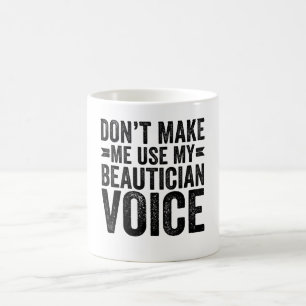 Mug Ne me forcez pas à utiliser ma voix de esthéticien