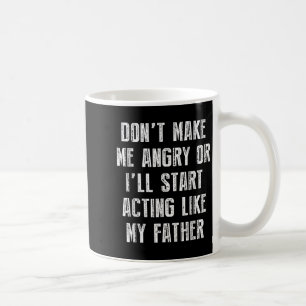 Mug Ne me mettez pas en colère ou j'agirai comme mon p