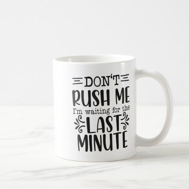 Mug Ne Me Pressez Pas, Citations Sarcastiques Drôles  (Droite)