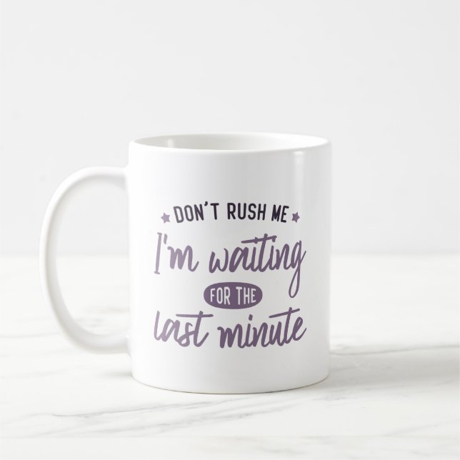 Mug Ne me pressez pas ! J'attends la dernière minute. (Gauche)