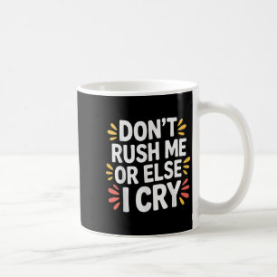 Mug Ne me pressez pas ou sinon je pleure Sarcastique l