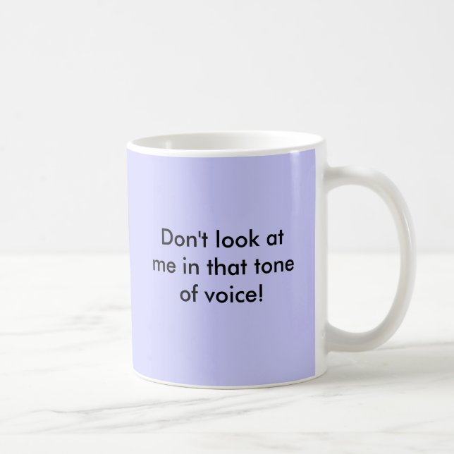 Mug Ne me regardez pas dans ce ton de la voix ! (Droite)