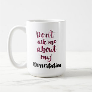 Mug Ne m'interrogez pas au sujet de ma dissertation
