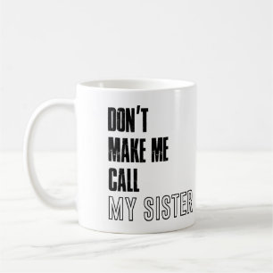 Mug Ne m'oblige pas à appeler ma soeur mug, ma soeur 