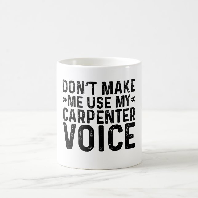 Mug Ne m'oblige pas à utiliser ma voix de charpentier (Centre)