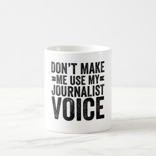 Mug Ne m'oblige pas à utiliser ma voix de journaliste