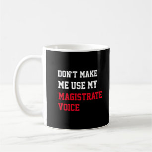 Mug Ne m'oblige pas à utiliser ma voix de magistrat