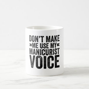 Mug Ne m'oblige pas à utiliser ma voix de manicuriste
