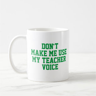 Mug Ne m'oblige pas à utiliser ma voix d'enseignant