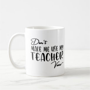 Mug Ne m'oblige pas à utiliser ma voix d'enseignant - 