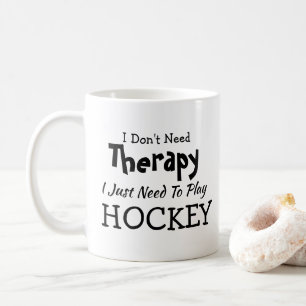 Mug Ne pas avoir besoin de thérapie Jouer au hockey An